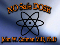 no safe dose, Dr. John Gofman